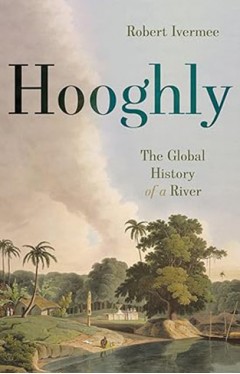Hooghly - The Global History of a River